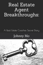 Real Estate Agent Breakthroughs: : A Real Estate Coaches Secret Diary