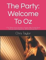 The Party: Welcome To Oz: If The White House became a Psycho Killer Escape Room that you were trapped in... what would you do?