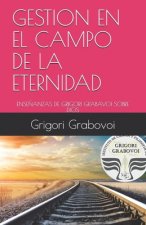 Gestión En El Campo de la Eternidad: Ense?anzas de Grigori Grabavoi Sobre Dios