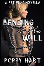 Bending To His Will: A Pet Play Novella