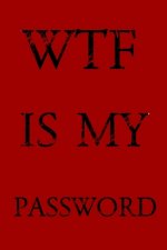 Wtf Is My Password: Keep track of usernames, passwords, web addresses in one easy & organized location -Red Cover