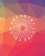 Geometry Loves Color: Enjoy drawing and coloring 30 different geometric designs, 7.5