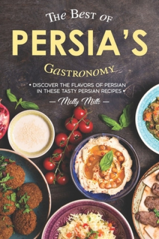 The Best of Persia's Gastronomy: Discover the Flavors of Persian in These Tasty Persian Recipes