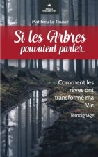 Si les arbres pouvaient parler...: Comment les r?ves ont transformé ma vie