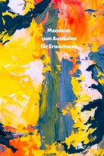 Mandalas für Erwachsene zum Ausmalen: Bauen Sie Ihren Stress ab und finden Sie die innere Ruhe.