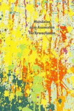 Mandalas für Erwachsene zum Ausmalen: Bauen Sie Ihren Stress ab und finden Sie die innere Ruhe.