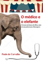 O médico e o elefante: Foram em busca do Riso, mas só encontraram o Desespero