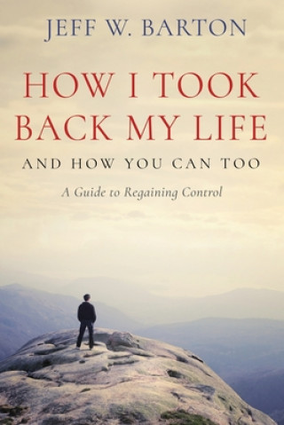 How I Took Back My Life: And How You Can Too
