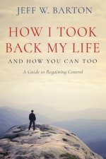 How I Took Back My Life: And How You Can Too