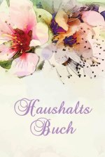 Haushaltsbuch: DER Finanzplaner zum Eintragen - Ausgaben in den Griff bekommen und dabei Geld sparen - ca A5 - Aquarell-Blüten Cover