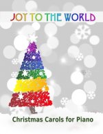 Joy to the World: Christmas Carols for Piano 21 Christmas songs for easy piano or easy keyboard Ideal for children