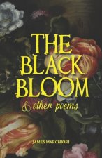 The Black Bloom: And Other Poems