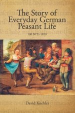 The Story of Everyday German Peasant Life: 100 BCE to 1850