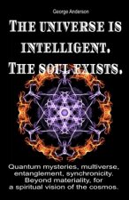 universe is intelligent. The soul exists.