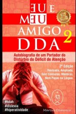 Eu & Meu Amigo DDA 2 - Autobiografia de um Portador do Distúrbio do Déficit de Atenç?o