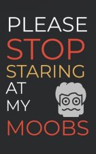 Please Stop Staring At My Moobs: 6 Week Man Boobs Exercise and Diet Program Gift Book For Men