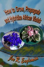 How to Grow, Propagate and Hybridize African Violets