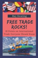 Free Trade Rocks!: 10 Points on International Trade Everyone Should Know