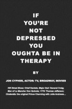 If You're Not Depressed You Oughta Be in Therapy