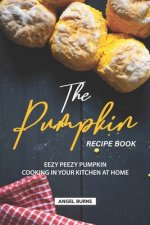 The Pumpkin Recipe Book: Eezy Peezy Pumpkin Cooking in Your Kitchen at Home
