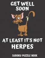 Get Well Soon At Least It's Not Herpes: Get Well Activity & Puzzle Book For Men, Women And Seniors Featuring 100 Easy Sudoku Puzzles Large Print, Perf