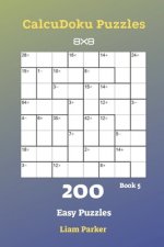 CalcuDoku Puzzles - 200 Easy Puzzles 8x8 Book 5