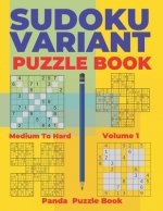 Sudoku Variants Puzzle Books Medium to Hard - Volume 1