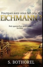 Pourquoi avez-vous fait cela M. Eichmann ?: suivi de Petit aperçu d'un apr?s-midi en 2022