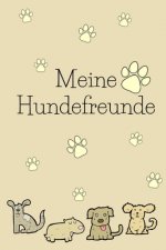 Meine Hundefreunde: Hunde Freundebuch zum ausfüllen für meinen Vierbeiner und mich!