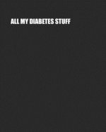 All My Diabetes Stuff: Two Year Log Book - Record Daily Glucose Readings On Easy One-Month Page Spreads - BONUS Coloring Pages!