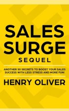Sales Surge Sequel: Another 50 Secrets to Boost Your Sales Success With Less Stress and More Fun!