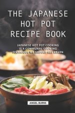 The Japanese Hot Pot Recipe Book: Japanese Hot Pot Cooking is a communal cooking technique we should all learn