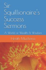 Sir Squillionaire's Success Sermons: A World of Wealth & Wisdom