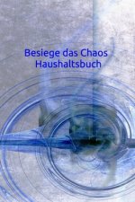 Besiege das Chaos Haushaltsbuch: Haushalt - Wohnung - Aufräumen - Ausräumen - Ordnung - Zimmer - Reinigung