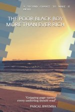 The Poor Black Boy More Than Ever Rich: The Second Chance to Get It Right