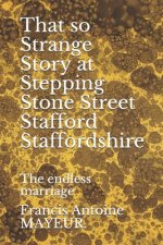 That so Strange Story at Stepping Stone Street Stafford Staffordshire: The endless marriage