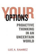Your Options: Proactive Thinking in an Uncertain World: A Comprehensive Guide to Help You Prepare and Survive an Active Shooter Inci