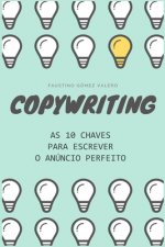 COPYWRITING - As 10 chaves para escrever o anúncio perfeito: (ediç?o em portugu?s)