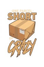 One Parcel Short Of Crazy: 120 Pages I 6x9 I Dot Grid I Funny Delivery Man & Mail Man Gifts