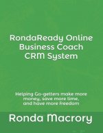 RondaReady Online Business Coach CRM System: Helping Go-getters make more money, save more time, and have more freedom