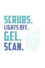 Scrubs. Lights Off. Gel. Scan.: 120 Pages I 6x9 I Karo I Funny Ultrasound Tech & Medical Diagnostic Gifts