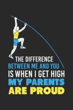 The Difference Between Me And You Is When I Get High My Parents Are Proud: 120 Pages I 6x9 I Dot Grid I Funny Track & Field & Pole Vault Gifts