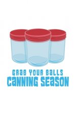 Grab Your Balls Canning Season: 120 Pages I 6x9 I Karo I Funny Farmer & Homesteader Gifts