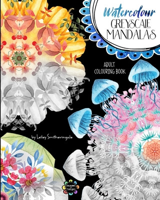 Watercolour Greyscale Mandalas Adult Colouring Book: 60 mandalas to colour with both white and dark backgrounds from original watercolour art