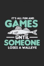 It's All Fun And Games Until Someone Loses A Walleye: 120 Pages I 6x9 I Dot Grid I Funny on Lake Sportfishing & Angling Gifts