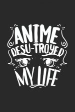 Anime Desu-troyed My Life: 120 Pages I 6x9 I Dot Grid I Funny Anime & Japanese Animation Lover Gifts