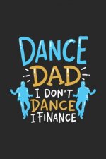 Dance Dad I Don't Dance I Finance: 120 Pages I 6x9 I Graph Paper 4x4 I Funny Performing Arts & Ballet Dancer Gifts