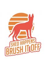 Shed Happens, Brush It Off: 120 Pages I 6x9 I Graph Paper 5x5 I Funny Police Dog & Animal Lover Gifts