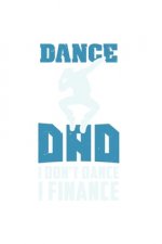 Dance Dad I Don't Dance I Finance: 120 Pages I 6x9 I Karo I Funny Performing Arts & Ballet Dancer Gifts