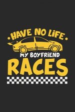 Have No Life My Boyfriend Races: 120 Pages I 6x9 I Graph Paper 5x5 I Funny Car Racing & Race Car Driver Gifts